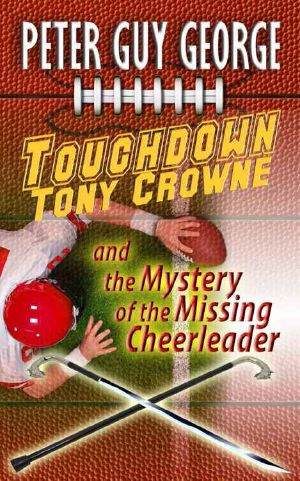 [Tony Crowne Mystery 01] • Touchdown Tony Crowne and the Mystery of the Missing Cheerleader